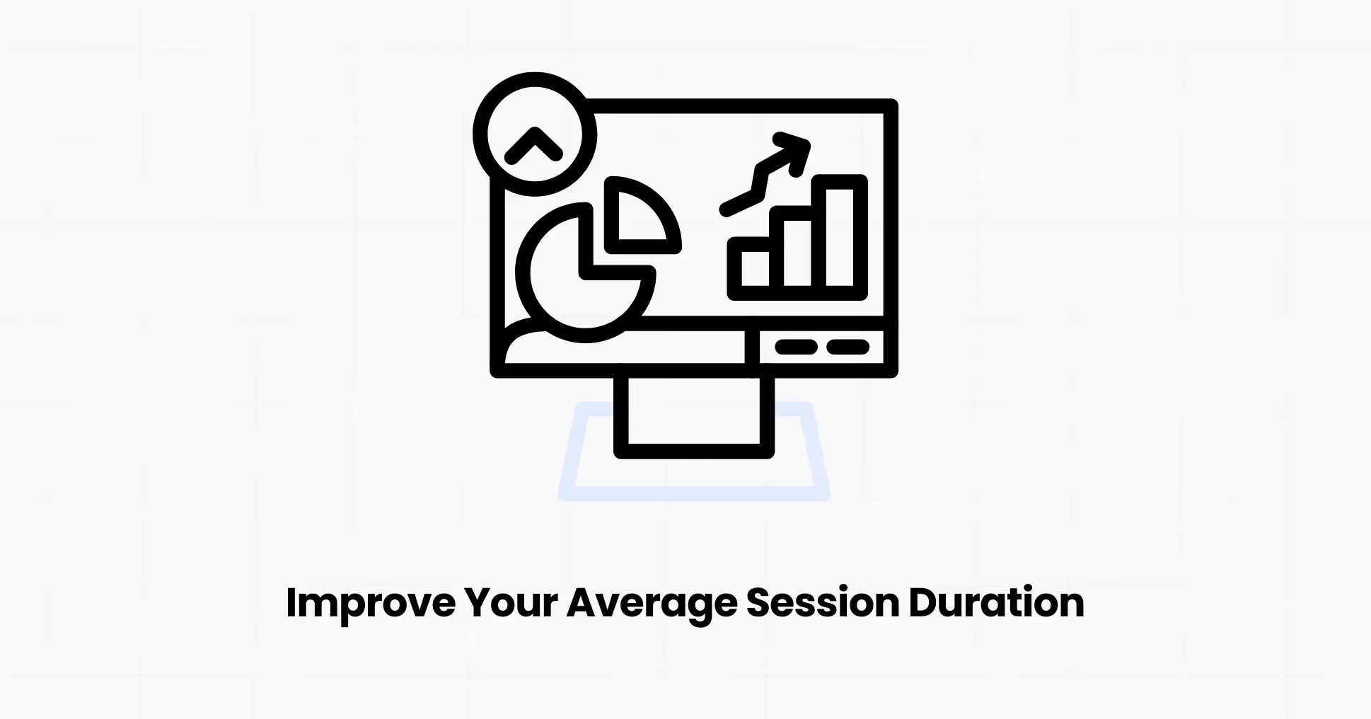 Improve Your Average Session Duration